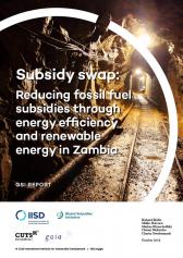 Subsidy Swap: Reducing fossil fuel subsidies through energy efficiency and renewable energy in Zambia