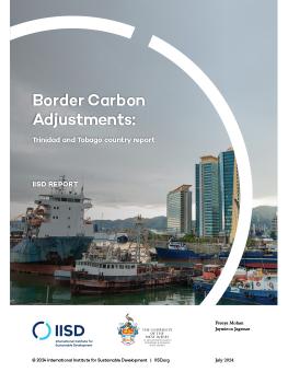 Border Carbon Adjustments: Trinidad and Tobago country report cover showing cargo ships docked at a harbour in Trinidad and Tobago.